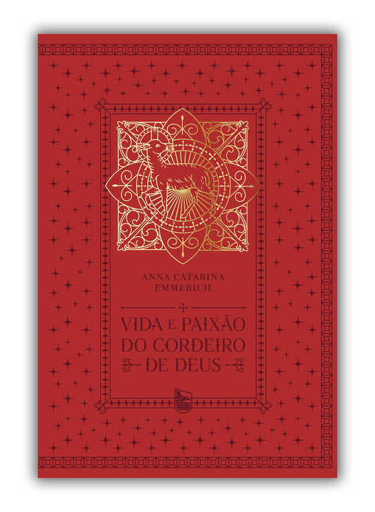 Vida e Paixão do Cordeiro de Deus - Anna Catarina Emmerich