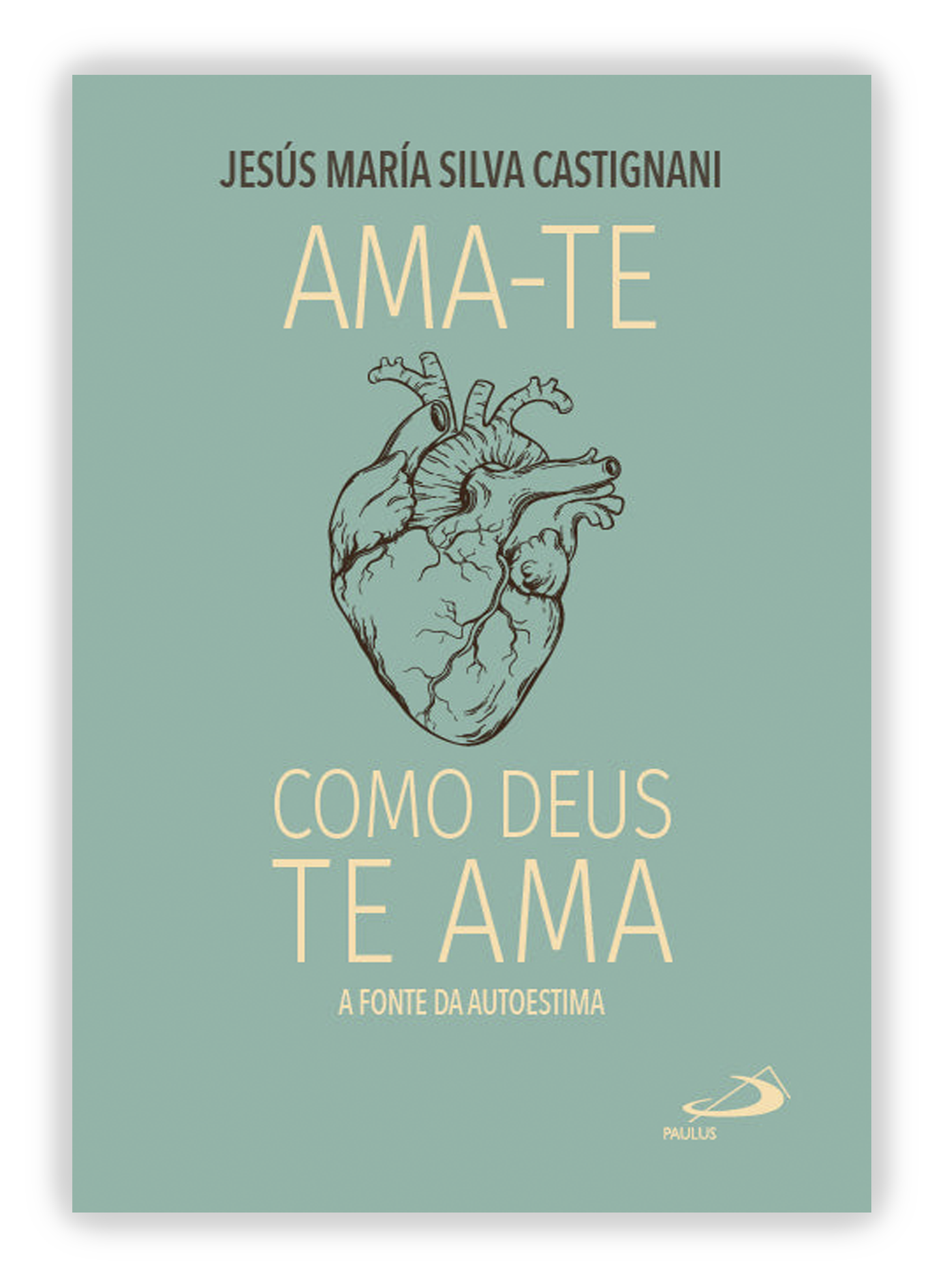 Ama-te como Deus te ama - A fonte da autoestima