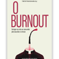 O Burnout - Entregar-se e não ser consumido pela exaustão e o stresse