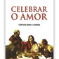 Celebrar o amor - Cânticos para a Liturgia - Livro de partituras