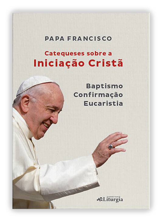 Catequeses sobre a Iniciação Cristã (Batismo, Confirmação, Eucaristia)