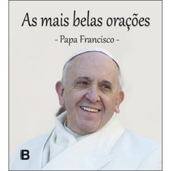 As mais belas orações do Papa Francisco