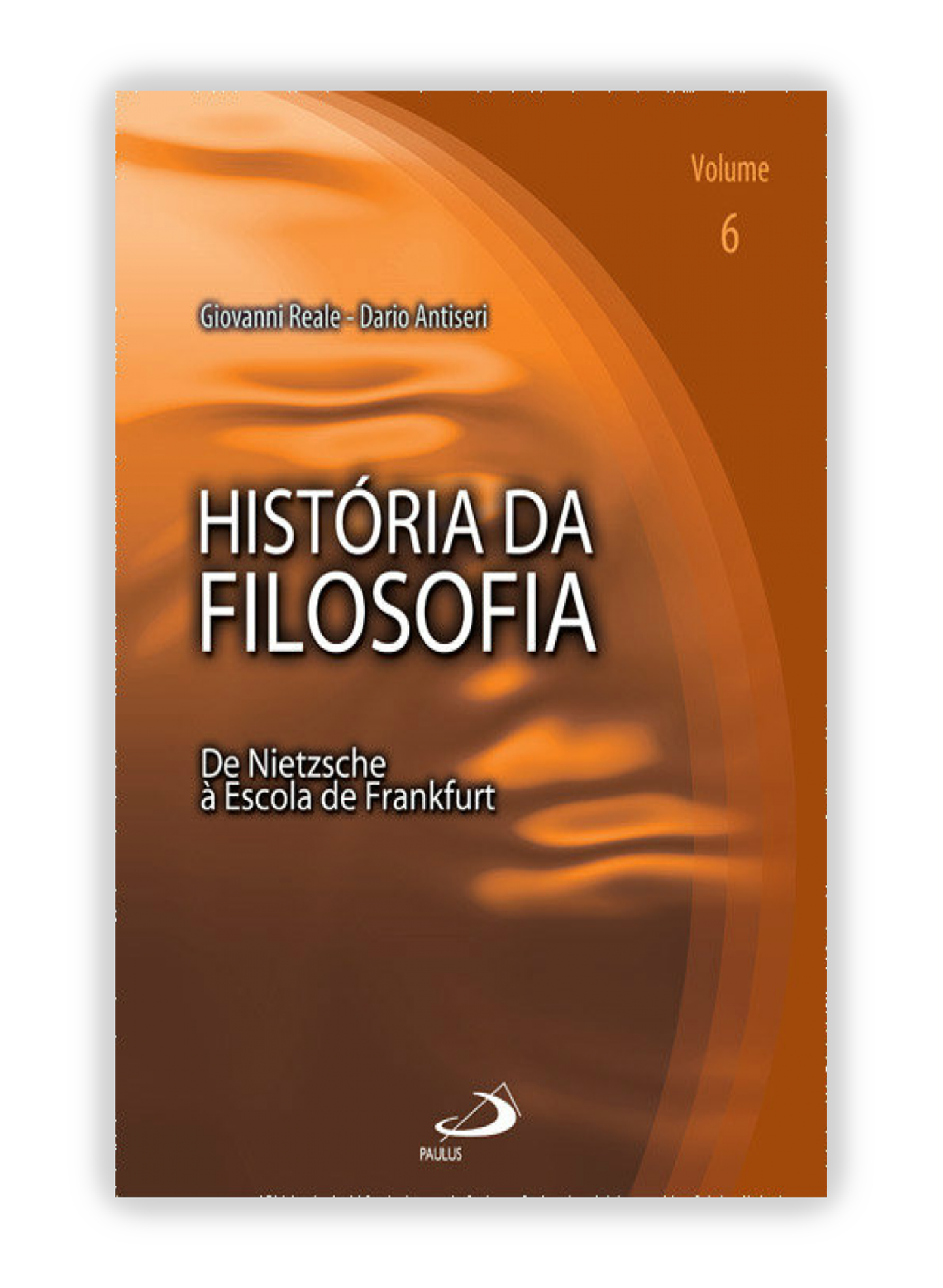 História da Filosofia - Volume 6 - De Nietzsche à Escola de Frankfurt