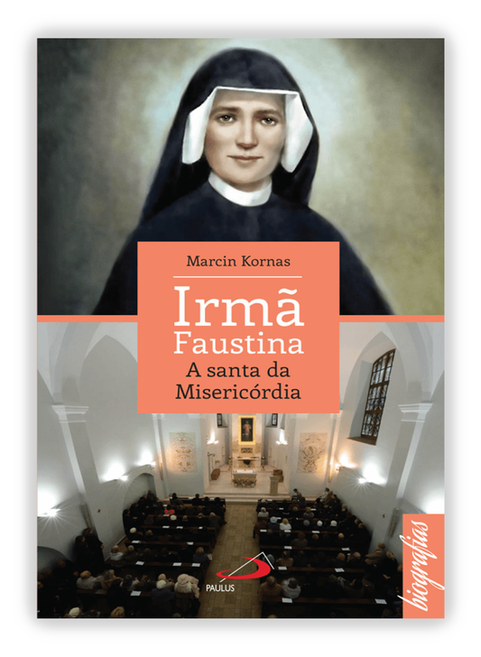 Irmã Faustina - A santa da Misericórdia