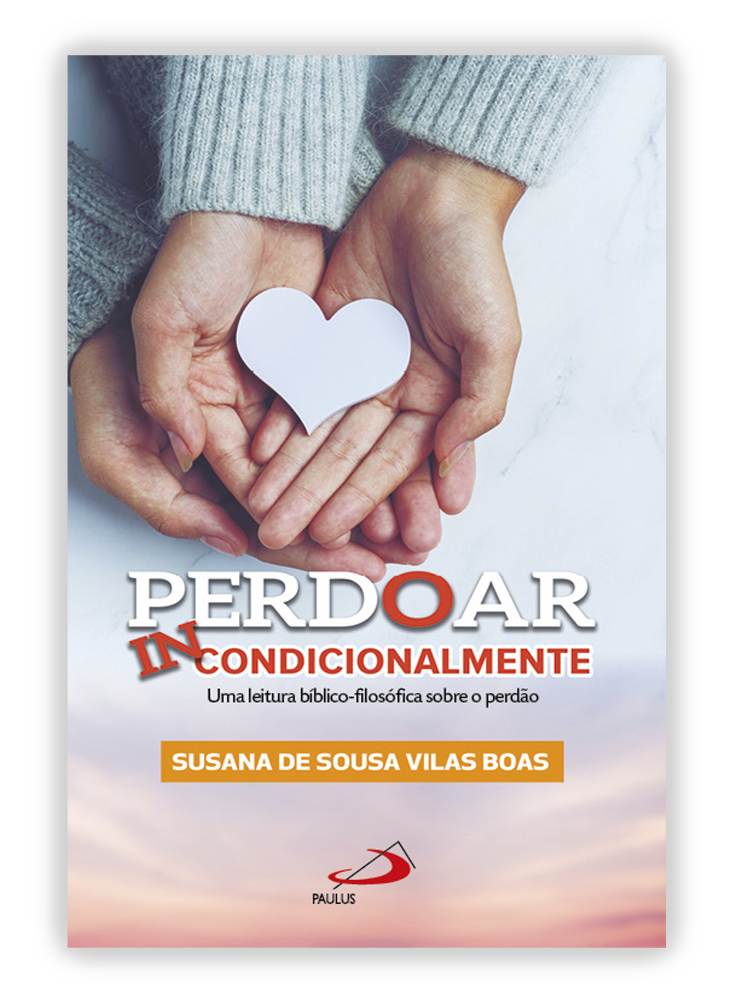Perdoar incondicionalmente - Uma leitura bíblico-filosófica do perdão