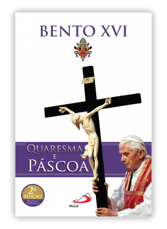 Quaresma e Páscoa - Papa Bento XVI