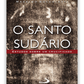 O Santo Sudário - Estudos sobre um crucificado