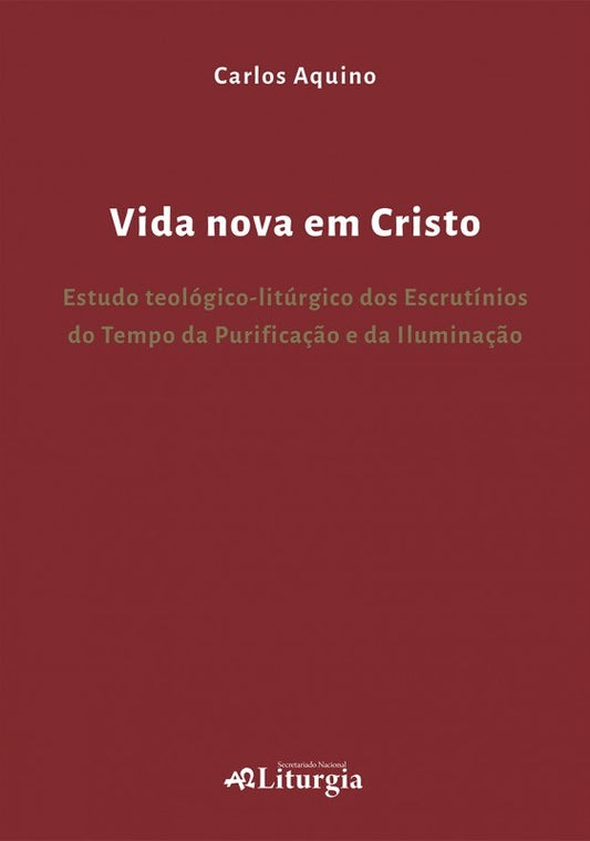 Vida nova em Cristo - Estudo teológico-litúrgico dos Escrutínios do Tempo da Purificação e da Iluminação