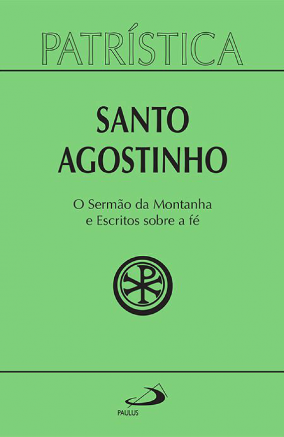 Sermão da Montanha e escritos sobre a fé( Patrística 36)