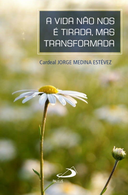 A vida não nos é tirada, mas transformada