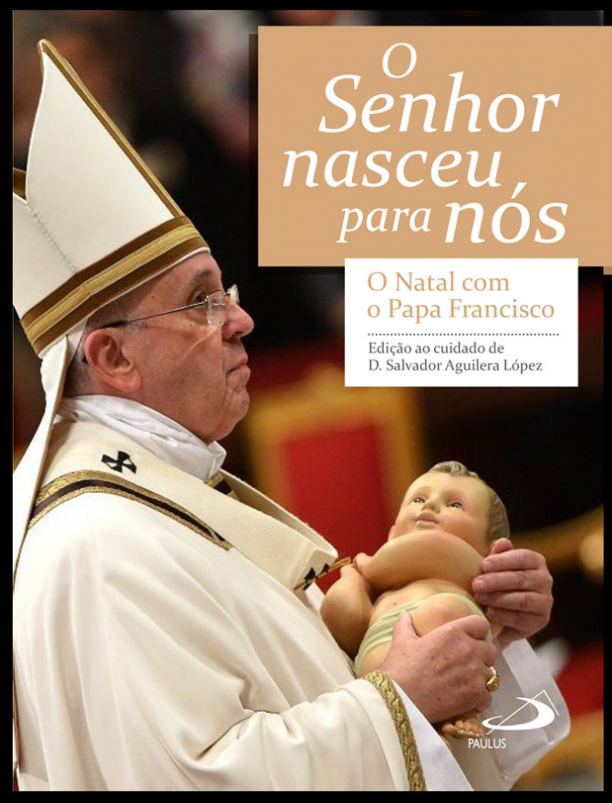 O Senhor nasceu para nós. O Natal com Papa Francisco