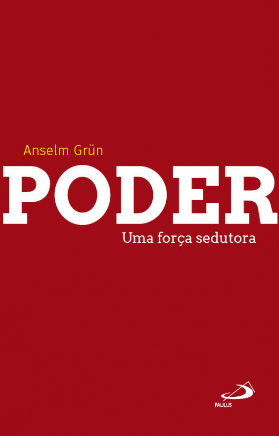 Poder - Uma força sedutora - de Anselm Grün
