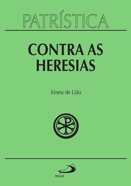 Contra as Heresias( Patrística 4)