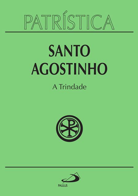 A Trindade - Santo Agostinho( Patrística 7)