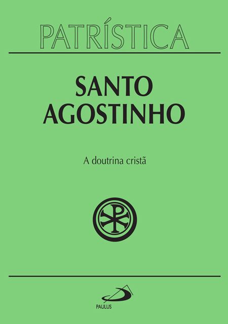 A doutrina cristã - Santo Agostinho( Patrística 17)
