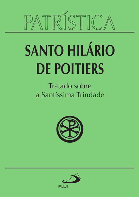 Tratado sobre a Santíssima Trindade - Santo Hilário de Poitiers(Patrística 22)