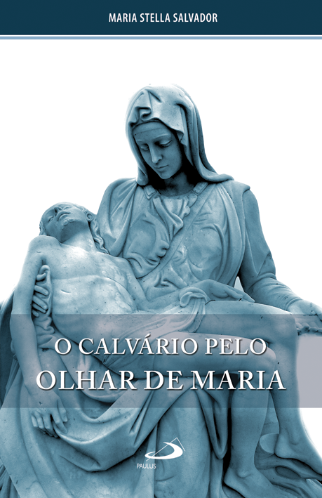 O Calvário pelo olhar de Maria