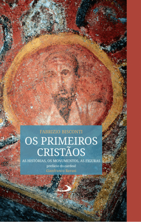 Os Primeiros Cristãos - As histórias, os monumentos, as figuras
