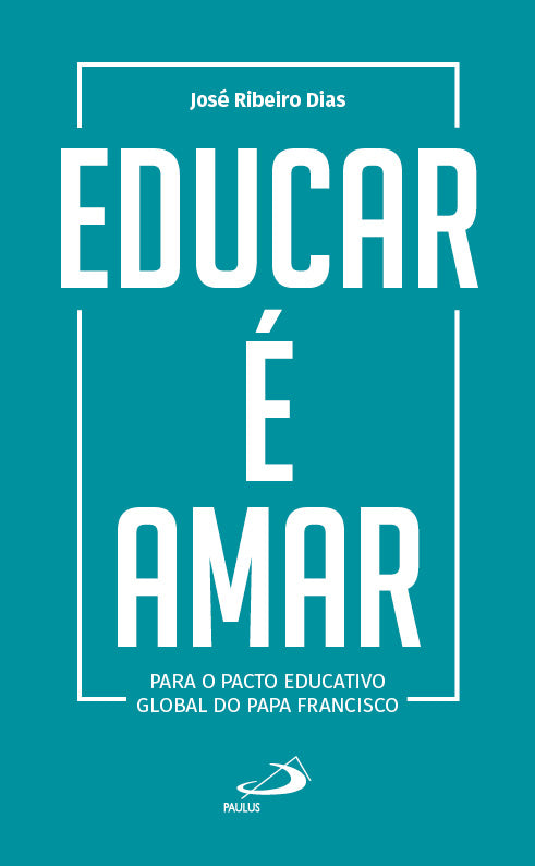 Educar é amar - Para o Pacto Educativo Global do Papa Francisco