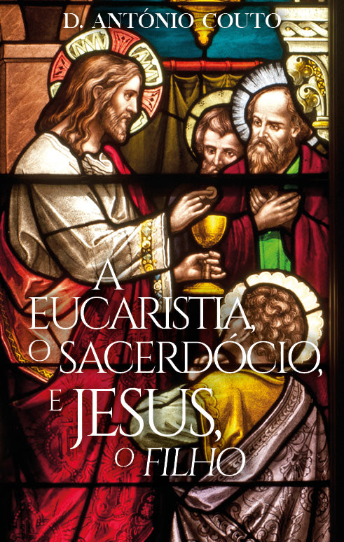  A Eucaristia, o Sacerdócio, e Jesus, o Filho