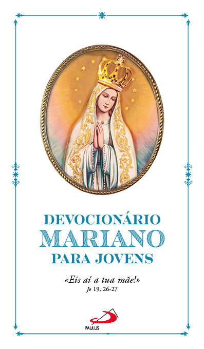 Devocionário Mariano para jovens - Eis aí a tua mãe!