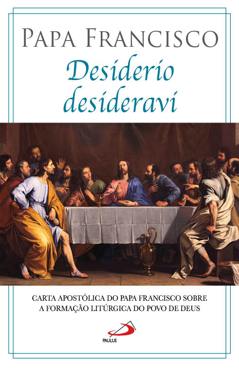 Desiderio Desideravi - Carta Apostólica do Papa Francisco sobre a Formação Litúrgica do Povo de Deus