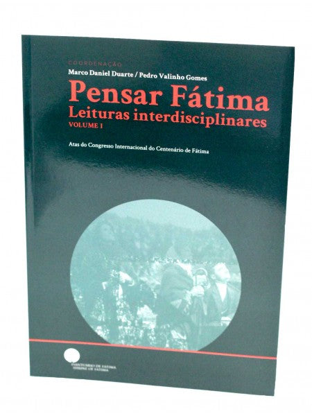 Pensar Fátima - Leituras interdisciplinares. Vol I
